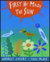 First He Made the Sun - Harriet Ziefert, Todd McKie