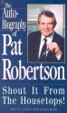 The Autobiography of Pat Robertson: Shout It from the Housetops! - Pat Robertson, Jamie Buckingham