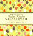 Gli Antipasti: Antipasti and Other Appetizers - Anna Del Conte