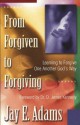 From Forgiven to Forgiving: Learning to Forgive One Another God's Way - Jay E. Adams