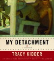 My Detachment - Tracy Kidder