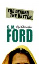 The Deader The Better - G.M. Ford