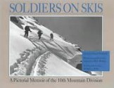 Soldiers On Skis: A Pictorial Memoir Of The 10th Mountain Division - Flint Whitlock, Bob Bishop