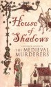 House of Shadows - Bernard Knight, The Medieval Murderers, Susanna Gregory, Michael Jecks