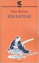 Sole e acciaio - Yukio Mishima