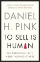 To Sell Is Human: The Surprising Truth About Moving Others - Daniel H. Pink