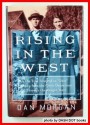 Rising in the West: The True Story of an "Okie" Family from the Great Depression Through the Reagan Years - Dan Morgan