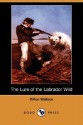 The Lure of the Labrador Wild (Dodo Press) - Dillon Wallace