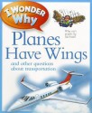 I Wonder Why Planes Have Wings: And Other Questions About Transportation - Christopher Maynard