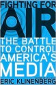 Fighting for Air: The Battle to Control America's Media - Eric Klinenberg