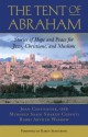 The Tent of Abraham: Stories of Hope and Peace for Jews, Christians, and Muslims - Joan D. Chittister, Arthur Waskow, Murshid Saadi Shakur Chishti, Saadi Shakur Chishti