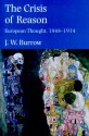 The Crisis of Reason: European Thought, 1848-1914 - J. W. Burrow