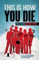 This is How You Die: Stories of the Inscrutable, Infallible, Inescapable Machine of Death - Ryan North, Matthew Bennardo, David Malki, Nathan Burgoine