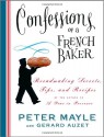 Confessions of a French Baker: Breadmaking Secrets, Tips, and Recipes - Peter Mayle, Gerard Auzet