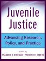 Juvenile Justice: Advancing Research, Policy, and Practice - Francine Sherman, Francine Jacobs