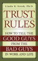 Trust Rules: How to Tell the Good Guys from the Bad Guys in Work and Life - Linda K. Stroh