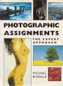 Photographic Assignments: The Expert Approach - Michael Busselle