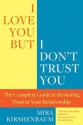 I Love You But I Don't Trust You: The Complete Guide to Restoring Trust in Your Relationship - Mira Kirshenbaum