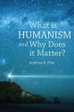 What Is Humanism, and Why Does It Matter? - Anthony B. Pinn