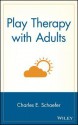 Play Therapy with Adults - Charles E. Schaefer