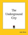 The Underground City - Jules Verne