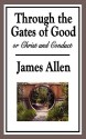 Through the Gates of Good, or Christ and Conduct - James Allen