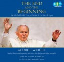 The End and the Beginning: Pope John Paul II -- The Victory of Freedom, the Last Years, the Legacy - George Weigel, Stefan Rudnicki