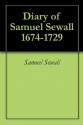 Diary of Samuel Sewall. 1674-1729 - Samuel Sewall