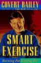 Smart Exercise: Burning Fat, Getting Fit - Covert Bailey