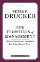 The Frontiers of Management: Where Tomorrow's Decisions Are Being Shaped Today - Peter F. Drucker