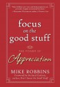 Focus on the Good Stuff: The Power of Appreciation - Mike Robbins, Richard Carlson