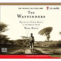 The Wayfinders: Why Ancient Wisdom Matters in the Ancient World (Massey Lecture) - Wade Davis