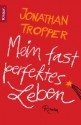 Mein fast perfektes Leben - Jonathan Tropper