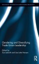 Gendering and Diversifying Trade Union Leadership - Sue Ledwith, Lise Lotte Hansen