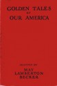 Golden Tales of Our America: Stories of our Background and Tradition - May Lamberton Becker