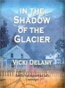 In the Shadow of the Glacier (Constable Molly Smith #1) - Vicki Delany, Carrington MacDuffie