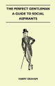 The Perfect Gentleman - A Guide to Social Aspirants - Harry Graham