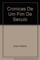 Cro&#X302;Nicas De Um Fim De Se&#X301;Culo - Zuenir Ventura