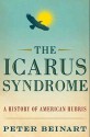 The Icarus Syndrome: A History of American Hubris - Peter Beinart