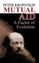 Mutual Aid: A Factor of Evolution - Pyotr Kropotkin