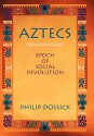 Aztecs: Epoch of Social Revolution - Philip Dossick