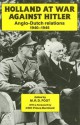 Holland at War Against Hitler: Anglo-Dutch Relations, 1940-1945 - M.R.D. Foot, HRH Prince Bernhard