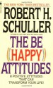 The Be (Happy) Attitudes: 8 Positive Attitudes That Can Transform Your Life - Robert H. Schuller