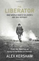 The Liberator: One World War II Soldier's 500-Day Odyssey From the Beaches of Sicily to the Gates of Dachau - Alex Kershaw