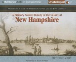 A Primary Source History of the Colony of New Hampshire - Fletcher Haulley, Eileen Stevens