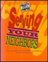 Serving Your Neighbors: A 4 Week Course To Help Teenagers Experience What It Means To Serve Others (Projects With A Purpose For Youth Ministry Series) - Paul Woods