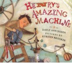 Henry's Amazing Machine - Dayle Ann Dodds