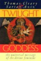 Twilight Goddess: Spiritual Feminism and Feminine Spirituality - Thomas Cleary, S. Aziz