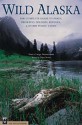 Wild Alaska: The Complete Guide To Parks, Preserves, Wildlife Refuges & Other Public Lands - Nancy Simmerman, Tricia Brown