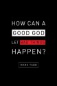 How Can a Good God Let Bad Things Happen? - Mark Tabb, Sherrie Eldridge